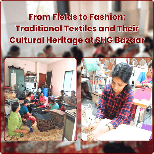 From Fields to Fashion: Traditional Textiles and Their Cultural Heritage at SHGBazaar - SHG Bazaar 